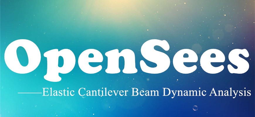 OpenSees Elastic Cantilever Beam Dynamic Analysis